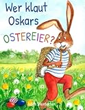 Wer klaut Oskars Ostereier? Die Suche nach dem Ostereierdieb: Bilderbuch zu Ostern für Kinder ab 3 Jahre (Ostern mit Oskar Osterhase) - Judith Steinbacher, Farbenkind Verlag 