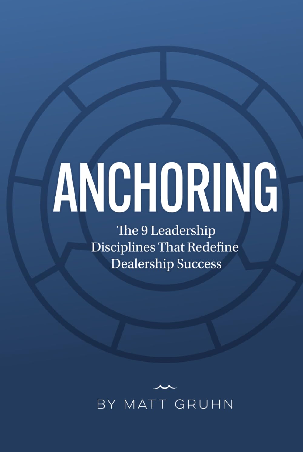 ANCHORING: The 9 Leadership Disciplines That Redefine Dealership Success