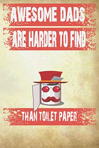 Awesome Dads Are Harder To Find Than Toilet Paper Happy Father's Day: Alternative Fathers Day Cards/Funny Father's Day Gift Idea From daughter/Greeting Cards Alternatives journal 9x6 110 pages