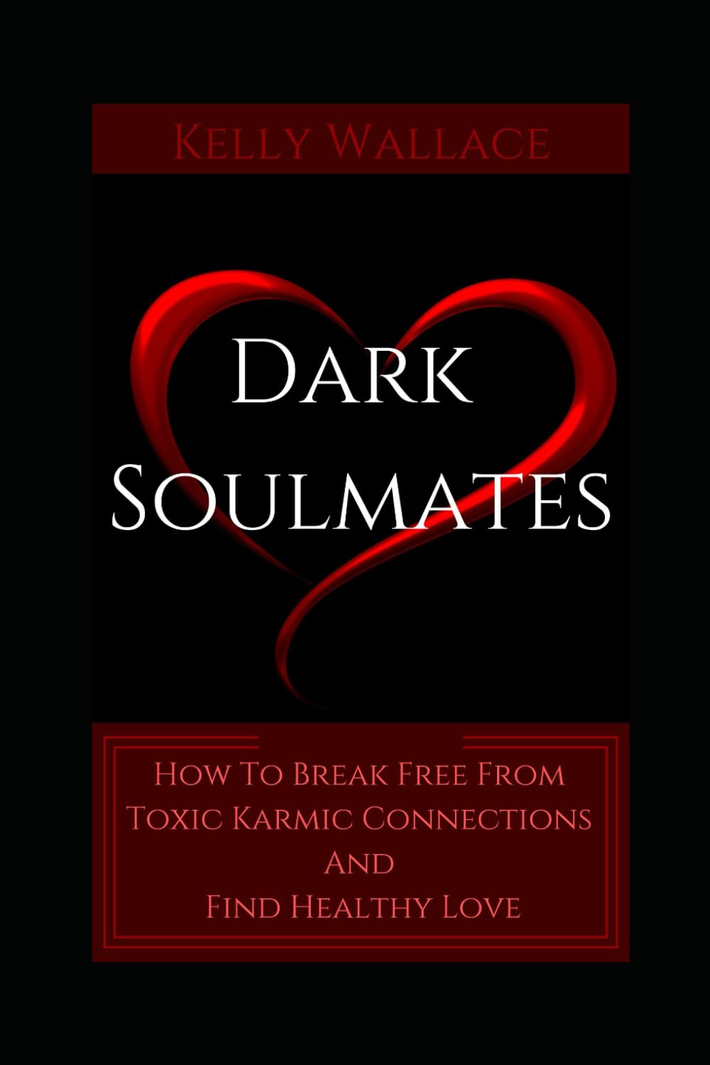Independently Published Dark Soulmates: How To Break Free From Toxic Karmic Connections An