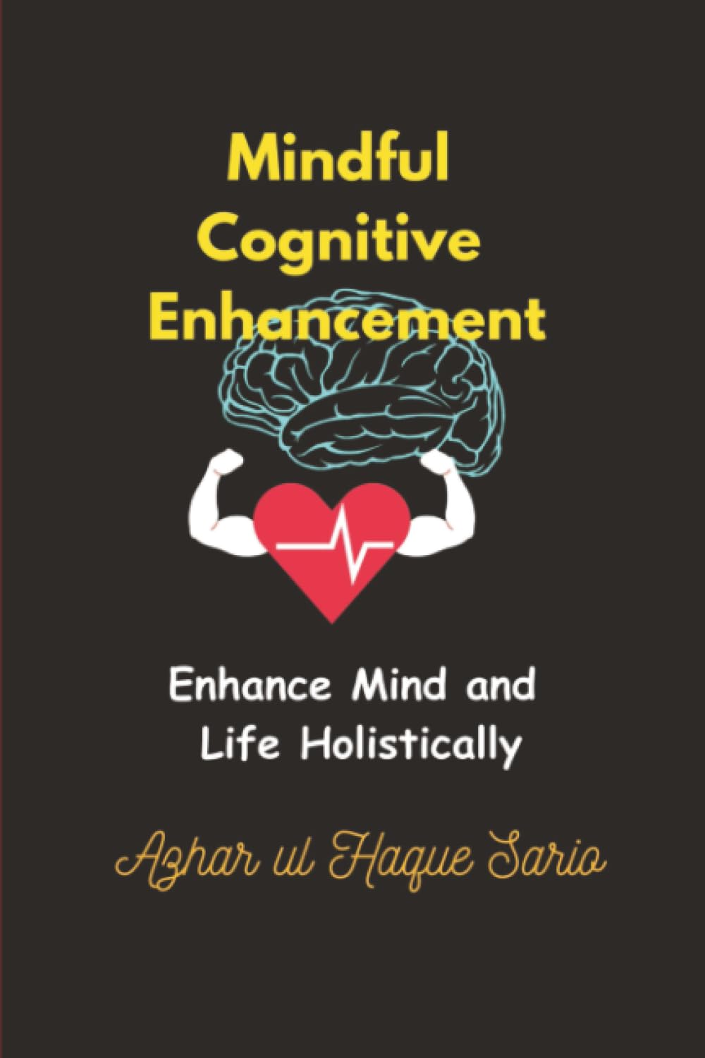 Mindful Cognitive Enhancement: Enhance Mind and Life Holistically
