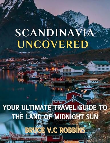 Scandinavia Uncovered: Your Ultimate Travel Guide to the Land of Midnight Sun