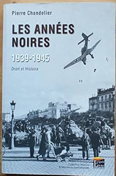 LES ANNEES NOIRES, 1939-1945 : DROIT ET HISTOIRE