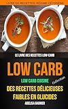 Low-Carb (Collection): Low Carb Cuisine: Des recettes délicieuses faibles en glucides: Le livre des recettes low-carb: Livre De Recettes: Régime Cétogène (French Edition)
