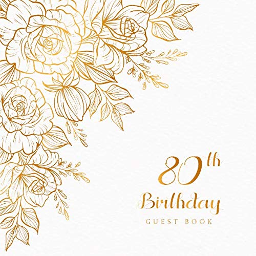 80th Birthday Guest Book: Celebrating Sign in Message Anniversary Best Wishes Happy Memory Family & Friend Party Decorations Supply (80th Anniversary Party)