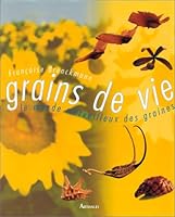 Grains de vie: Le monde merveilleux des graines (ARTHAUD (A)) 2700311507 Book Cover
