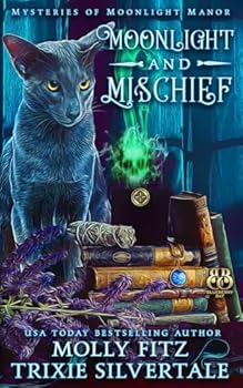 Moonlight and Mischief (Mysteries of Moonlight Manor) - Book #1 of the Mysteries of Moonlight Manor