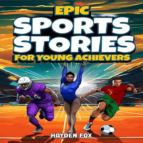 Epic Sports Stories for Young Achievers by Hayden Fox episode artwork