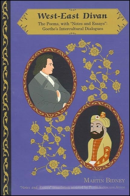 West-East Divan: The Poems, with "Notes and Essays": Goethe's Intercultural Dialogues (Global Academic Publishing)