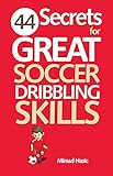 44 Secrets for Great Soccer Dribbling Skills