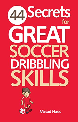 44 Secrets for Great Soccer Dribbling Skills