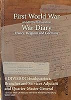 4 DIVISION Headquarters, Branches and Services Adjutant and Quarter-Master General: 1 January 1918 - 28 February 1919 (First World War, War Diary, WO95/1452) 147450485X Book Cover