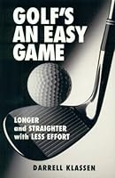 Golf's an Easy Game: Longer and Straighter with Less Effort 0971258651 Book Cover