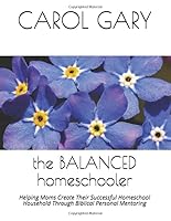 The Balanced Homeschooler: Helping Moms Create Their Successful Homeschool Household Through Biblical Personal Mentoring 1983100471 Book Cover