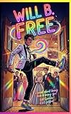 Will B. Free (an unapologetic LGBTQ+ teen coming-of-age hero): Be Free. Be Brave. Be You.