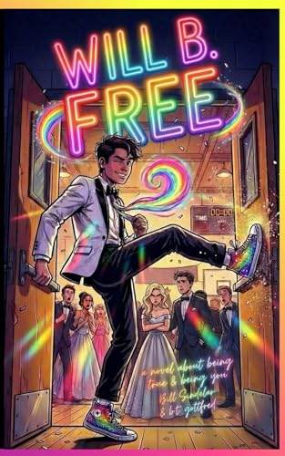 Will B. Free (an unapologetic LGBTQ+ teen coming-of-age hero): Be Free. Be Brave. Be You.