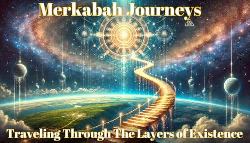 Merkabah Journeys: Traveling Through the Layers of Existence (with music)
