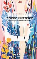 Il corpo elettrico: Il desiderio nel femminismo che verrà 8899684707 Book Cover