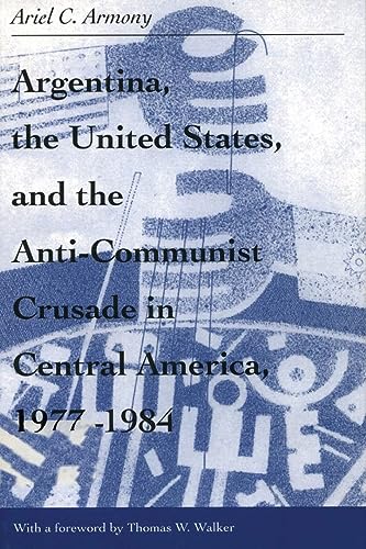Argentina, the United States, and the Anti-Communist Crusade in Central America, 1977–1984: Mis Lam#26 (Volume 26) (Ohio RIS Latin America Series)