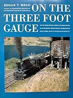 On the three foot gauge: With Rio Grande Southern, Denver & Rio Grande Western, Isle of Man Railway, Donegal railways, Colombia railways, Argent Lumber, United of Yucatan, and East Broad Top 0961254068 Book Cover