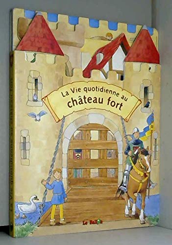La vie quotidienne au château fort