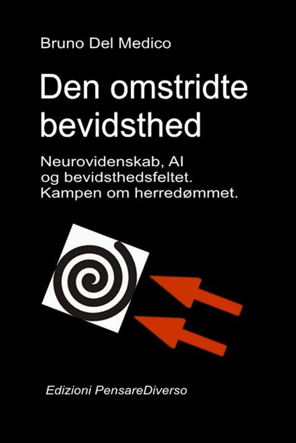 Den omstridte bevidsthed. Neurovidenskab, AI og bevidsthedsfeltet. Kampen om herredømmet.: Den store illusion om kontrol.