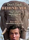 Don't Look Behind You!: A Safari Guide's Encounters with Ravenous Lions, Stampeding Elephants, and Lovesick Rhinos