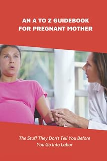 An A To Z Guidebook For Pregnant Mother: The Stuff They Don't Tell You Before You Go Into Labor: Types Of Pregnancy