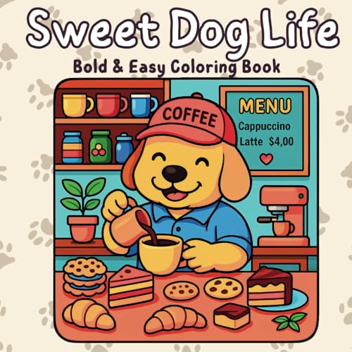 Sweet Dog Life: Cute Dog Coloring Book for Adults, Kids & Teens: Adorable, Cozy & Funny Everyday Scenes | Bold & Easy Designs (Bella's Bold & Easy Coloring Book)