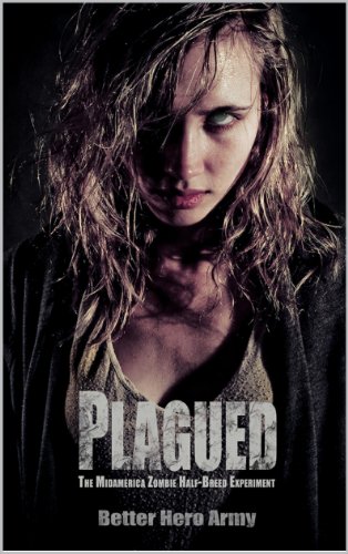 Plagued: The Midamerica Zombie Half-Breed Experiment (Plagued States of America Book 1)