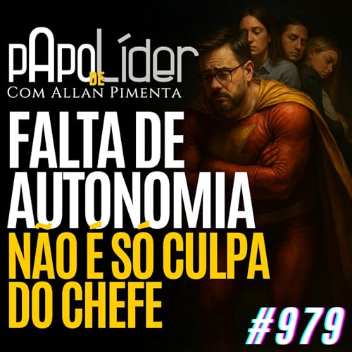 『#979 –FALTA DE AUTONOMIA NÃO É SÓ CULPA DO CHEFE』のカバーアート