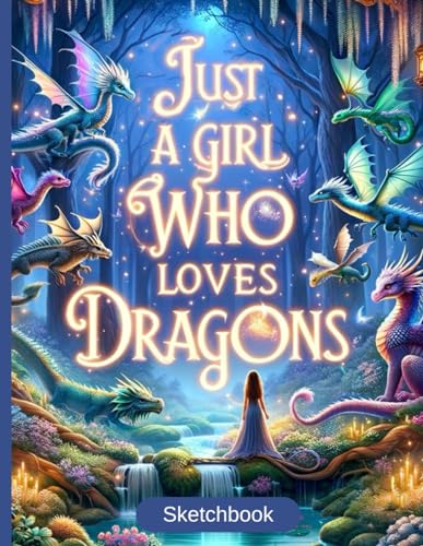 Just A Girl Who Loves Dragons Sketchbook for Drawing