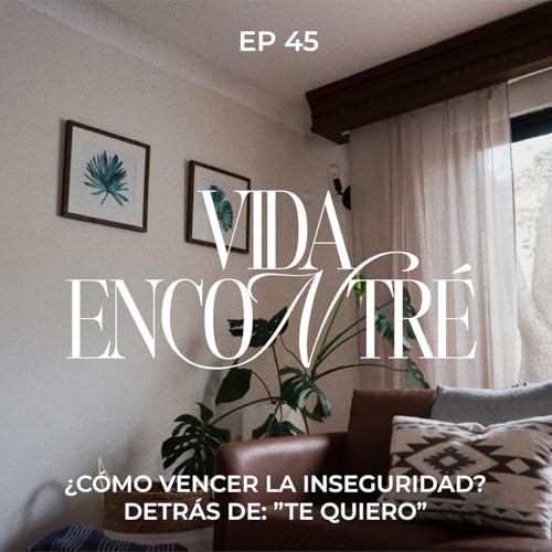 Ep.45 ¿Cómo vencer la inseguridad? Detrás de: “Te Quiero - Majo y Dan - Vida Encontré Podcast Titelbild
