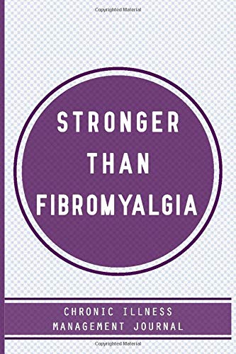 Stronger Than Fibromyalgia. Chronic illness management journal.: Fibromyalgia awareness journal Book, A Daily Mood, Pain, Symptoms, Food.. Tracker ... survivors, Health and Wellbeing diary