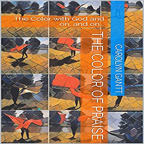 The Color of Praise by Carolyn Gantt episode artwork