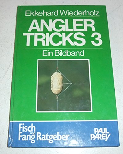 Anglertricks 3. Ein Bildband mit 200 weiteren Tips und Finessen erfolgreicher Sportfischer