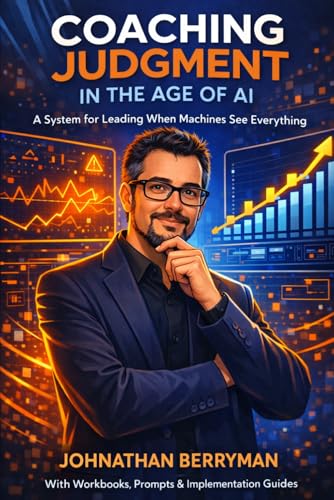 COACHING JUDGMENT IN THE AGE OF AI: A System for Leading When Machines See Everything