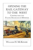 Opening The Rail Gateway To The West: Constructing Pacific Railway of Missouri 1479227218 Book Cover