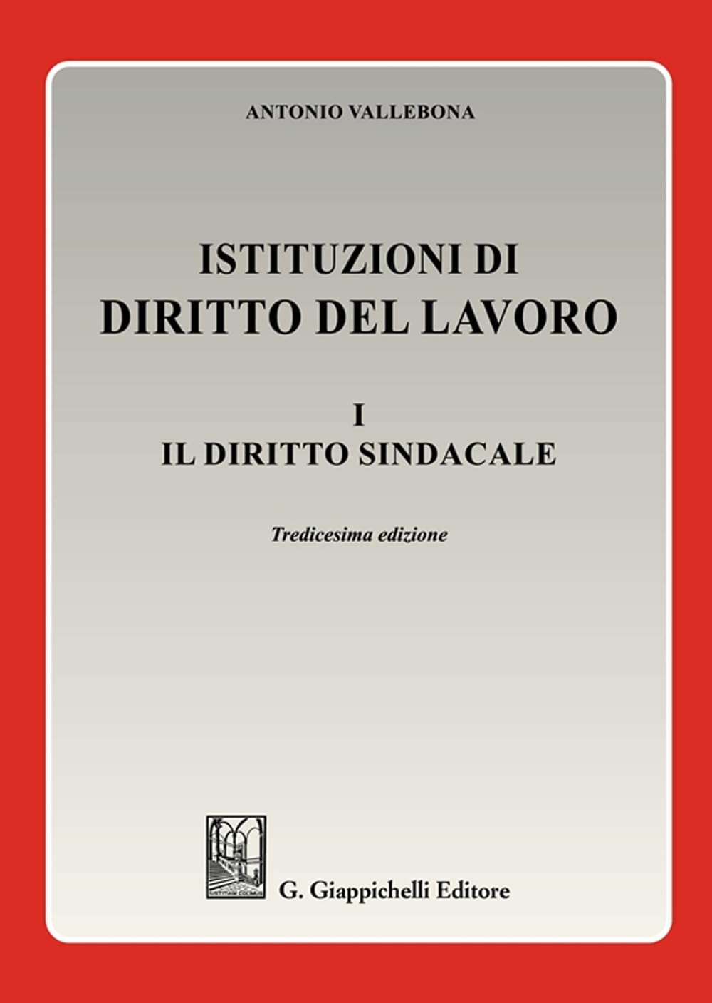Istituzioni Di Diritto Del Lavoro. Il Diritto Sindacale (Vol. 1) - 4