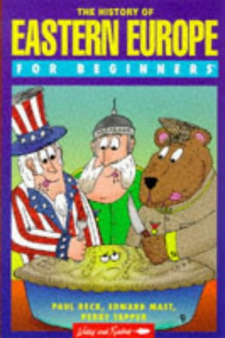 The History of Eastern Europe for Beginners Beck, Paul; Mast, Edward and Tapper, Perry