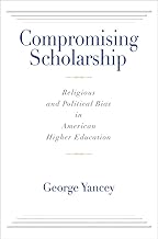 Compromising Scholarship: Religious and Political Bias in American Higher Education