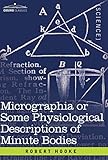Micrographia or Some Physiological Descriptions of Minute Bodies
