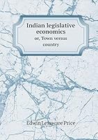 Indian Legislative Economics Or, Town Versus Country 5519474583 Book Cover