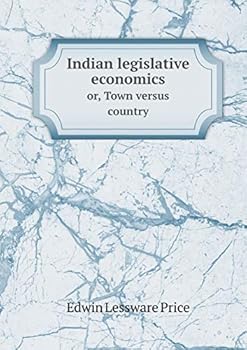 Paperback Indian legislative economics or, Town versus country Book