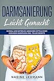 Darmsanierung leicht gemacht: Schnell und natürlich abnehmen mittels einer gesunden Darmflora inkl. toller Rezepte