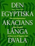  Den egyptiska akacians långa dvala : om vetenskapsmannen Oskar Sandahl och hans resa till Egypten 1856