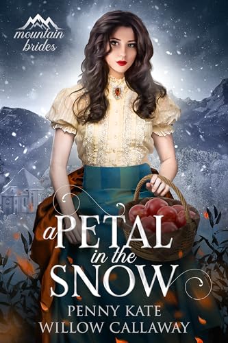 A Petal in the Snow: Mail Order Mountain Brides