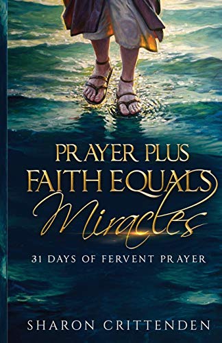 PRAYER PLUS FAITH EQUALS MIRACLES: 31 DAYS OF FERVENT PRAYER