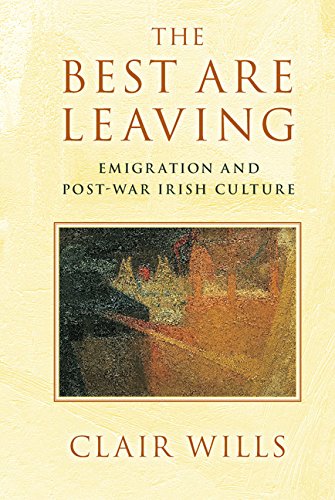 The Best Are Leaving: Emigration and Post-War Irish Culture      Kindle Edition