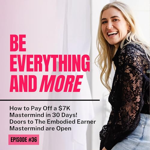 How to Pay Off a $7K Mastermind in 30 Days- Doors to The Embodied Earner Mastermind are Open!